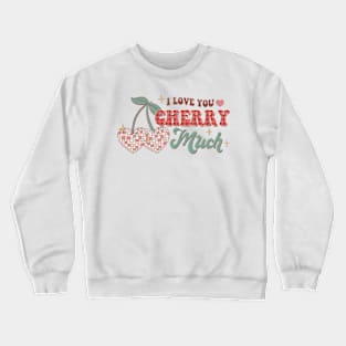 I love you cherry much Crewneck Sweatshirt